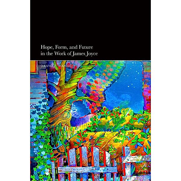 Hope, Form, and Future in the Work of James Joyce, David P. Rando