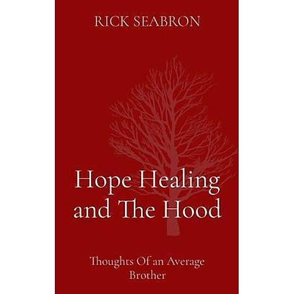 Hope Healing and The Hood, Rick Seabron