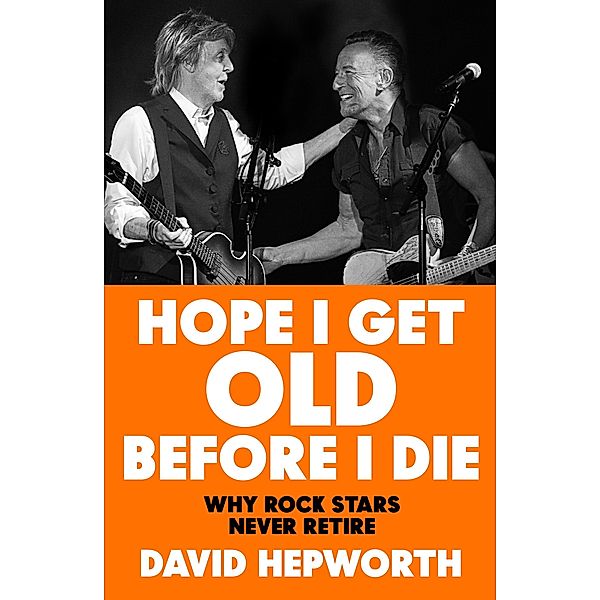 Hope I Get Old Before I Die, David Hepworth