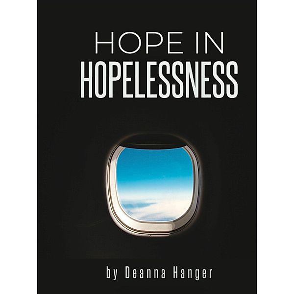 Hope in Hopelessness, Deanna Hanger