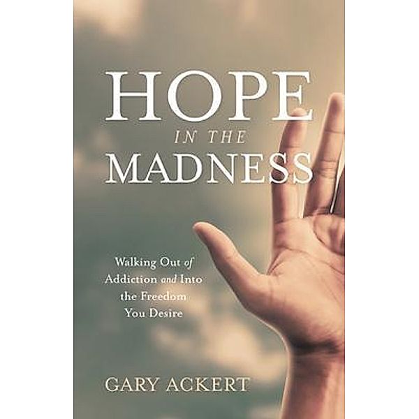 Hope in the Madness / Gary Ackert, Gary Ackert