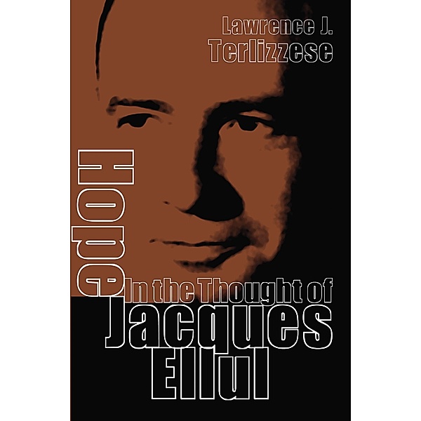 Hope in the Thought of Jacques Ellul, Lawrence J. Terlizzese