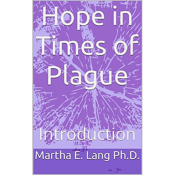 Hope in Times of Plague: Introduction (Hope in Times of Plague Series, #1) / Hope in Times of Plague Series, Martha E Lang