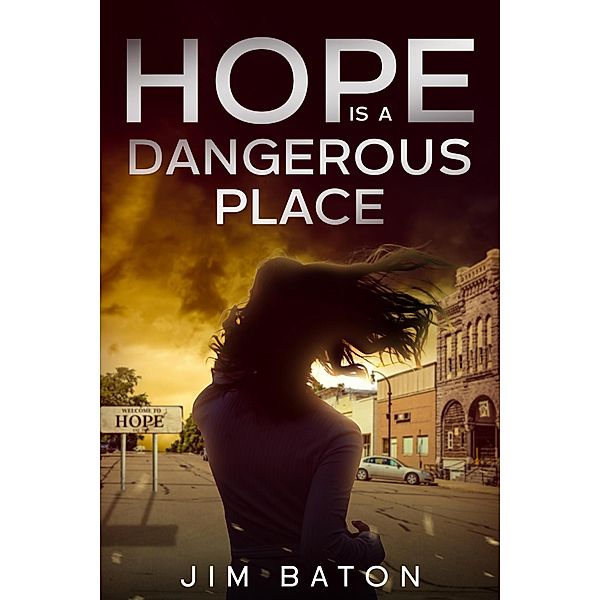 Hope is a Dangerous Place (Hope Trilogy, #1) / Hope Trilogy, Jim Baton