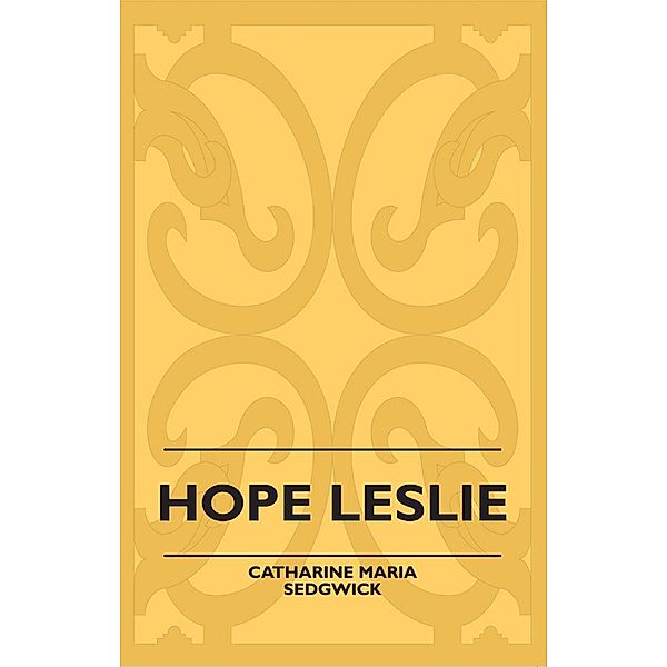 Hope Leslie, Catharine Maria Sedgwick