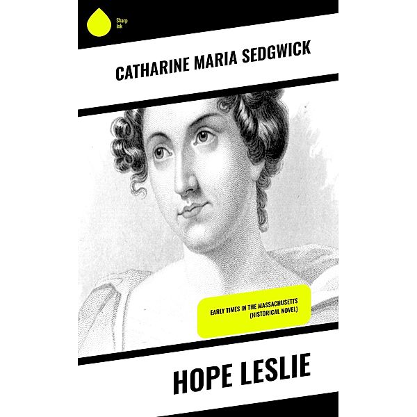 Hope Leslie, Catharine Maria Sedgwick