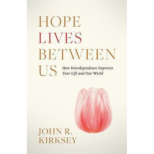 Hope Lives between Us, John R. Kirksey