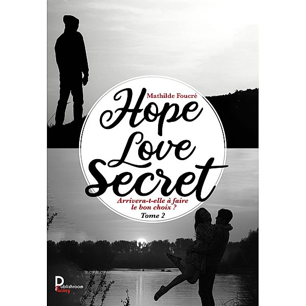 Hope, Love, Secret - Tome 2, Mathilde Foucré