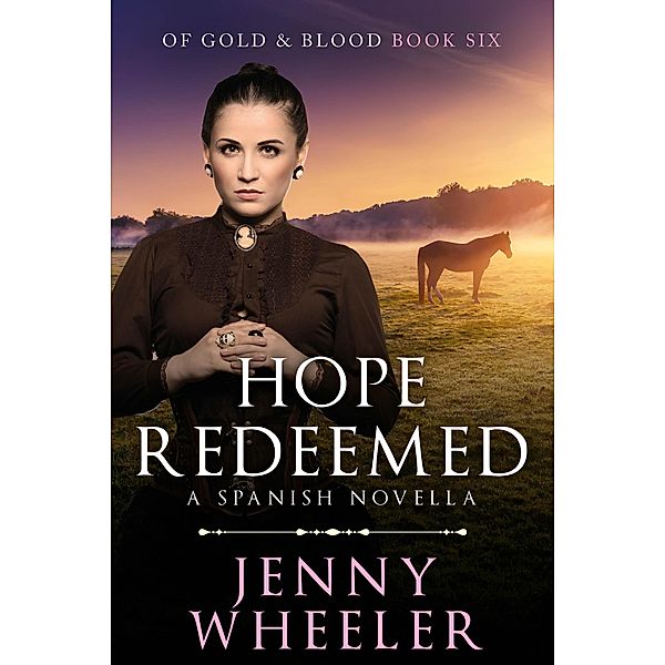 Hope Redeemed - A Spanish Novella (Of Gold & Blood, #6) / Of Gold & Blood, Jenny Wheeler