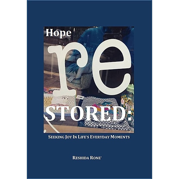 Hope Restored: Seeking Joy in Life's Everyday Moments, Reshida Rone'