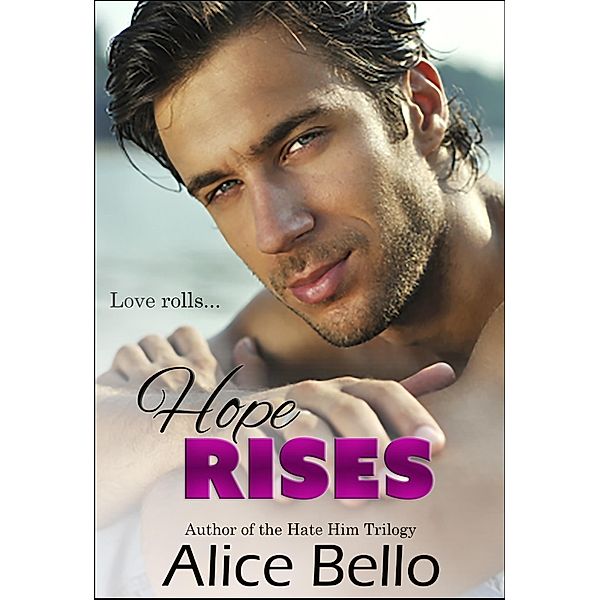 Hope Rises: The Hope Trilogy Book 3 / Alice Bello, Alice Bello