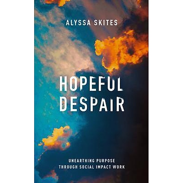 Hopeful Despair / New Degree Press, Alyssa Skites