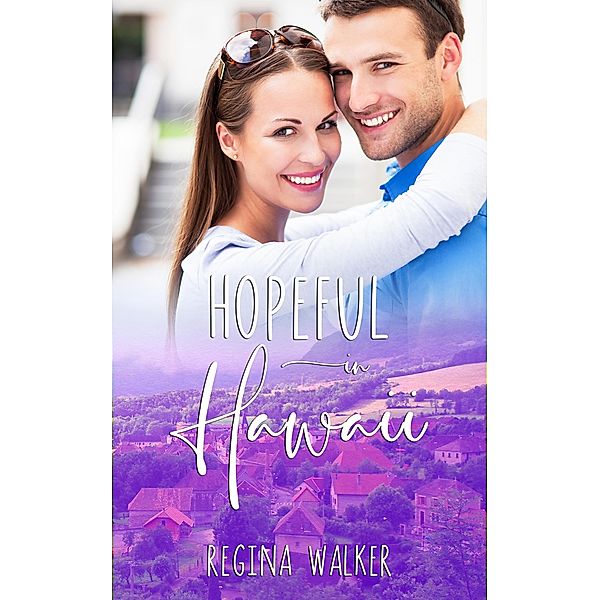 Hopeful In Hawaii (Small Town Romance in Double Creek, #4) / Small Town Romance in Double Creek, Regina Walker