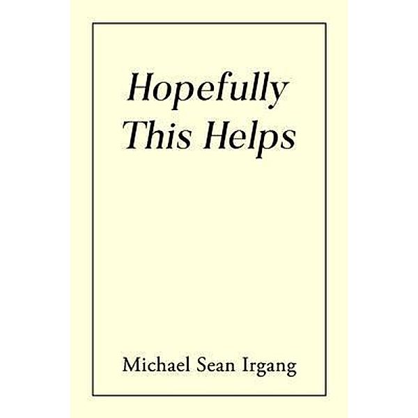 Hopefully This Helps / Amazon Publishing Agency, Michael Irgang