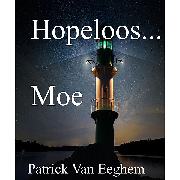Hopeloos...Moe, Patrick van Eeghem