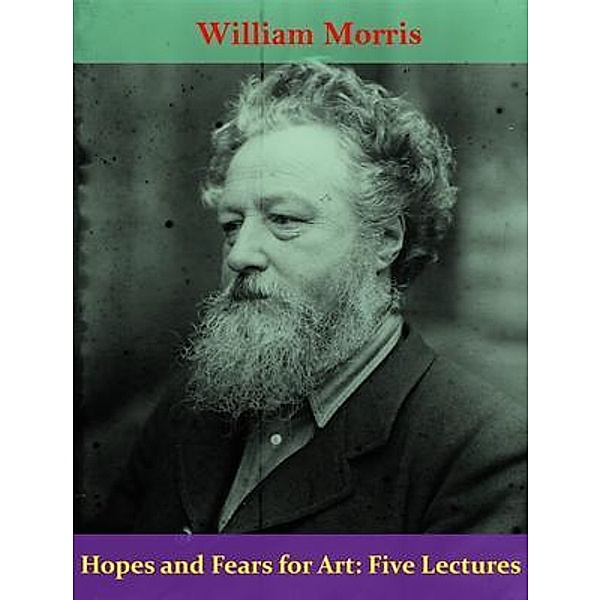Hopes and Fears for Art: Five Lectures / Spotlight Books, William Morris