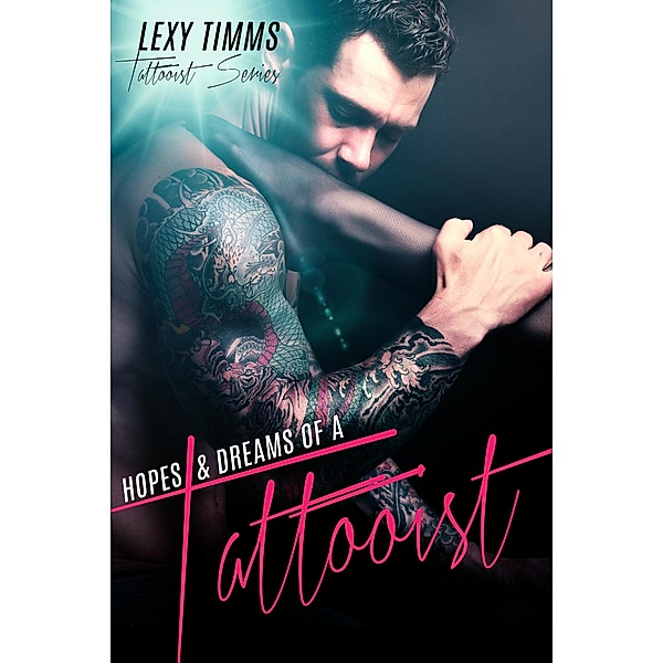 Hopes & Dreams of a Tattooist (Tattooist Series, #4) / Tattooist Series, Lexy Timms