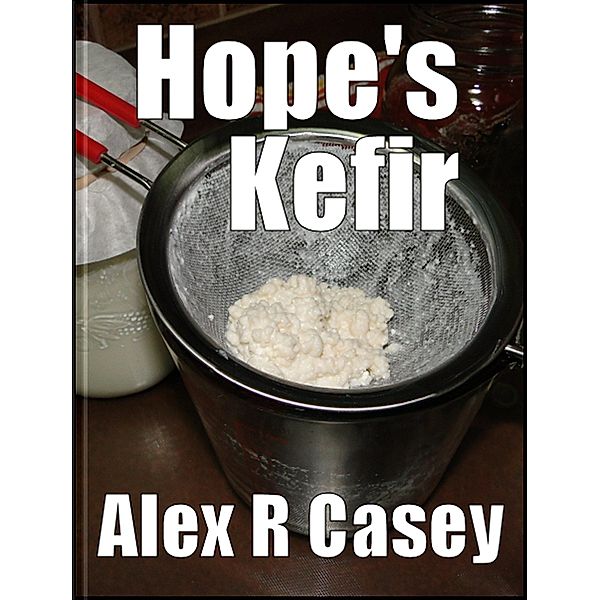 Hope's Kefir, Alex R Casey