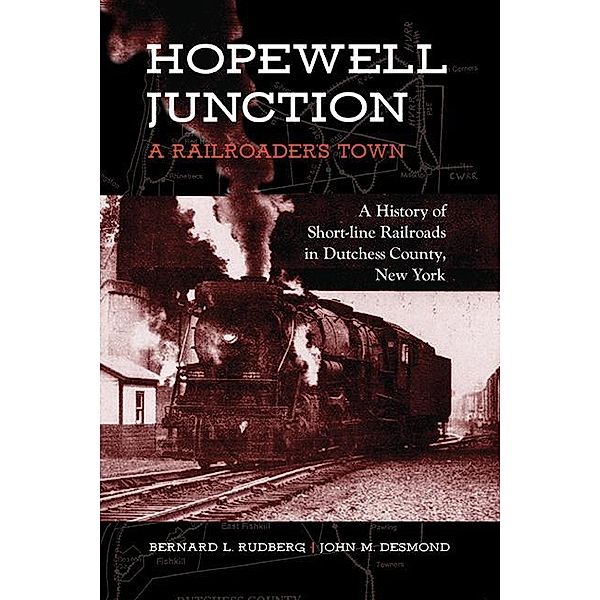 Hopewell Junction: A Railroader's Town / Excelsior Editions, Bernard L. Rudberg, John M. Desmond
