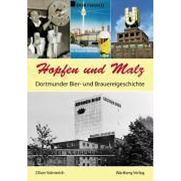 Hopfen und Malz - Dortmunder Bier- und Brauereigeschichte, Oliver Volmerich