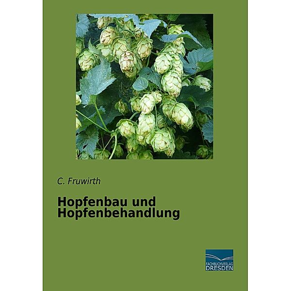 Hopfenbau und Hopfenbehandlung, C. Fruwirth