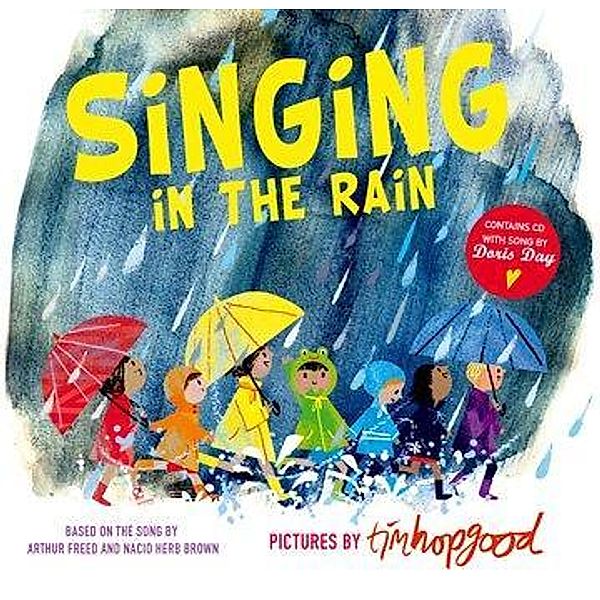 Hopgood, T: Singing in the Rain, Tim Hopgood, Arthur Freed, Nacio Herb Brown