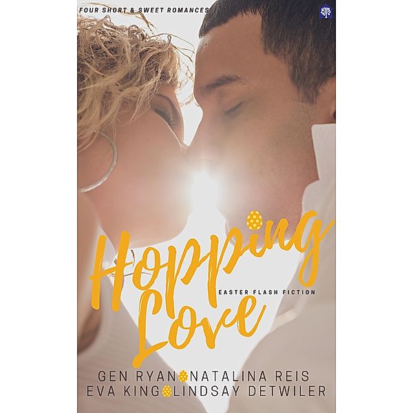 Hopping Love: Romantic Easter Flash Fiction, Gen Ryan, Natalina Reis, Eva King, Lindsay Detwiler