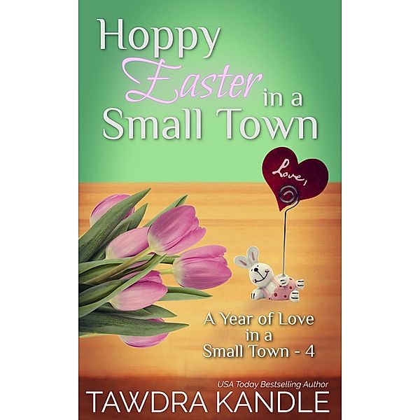 Hoppy Easter in a Small Town (A Year of Love in a Small Town, #4) / A Year of Love in a Small Town, Tawdra Kandle