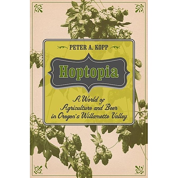 Hoptopia / California Studies in Food and Culture Bd.61, Peter A. Kopp