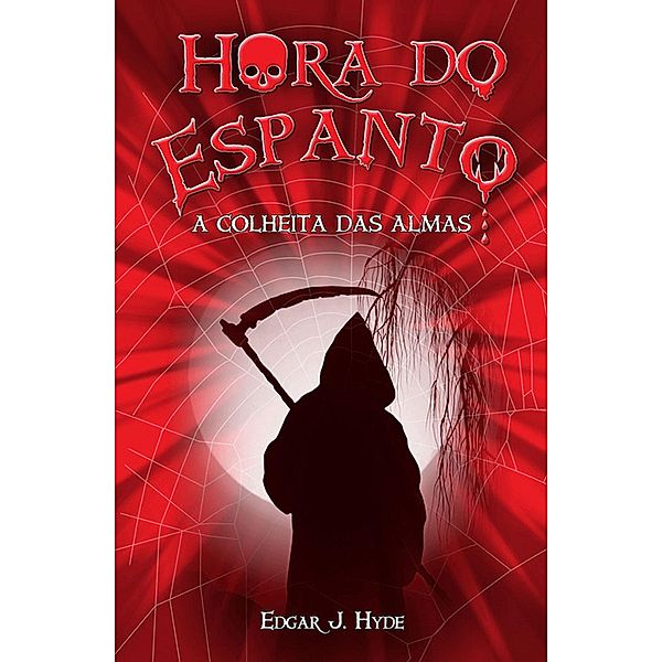 Hora do Espanto - A colheita das almas / Hora do Espanto, Edgar J. Hyde