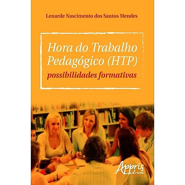 Hora do trabalho pedagógico (htp) / Educação e Pedagogia, Lenarde Nascimento Dos Santos Mendes