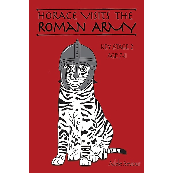 Horace Visits the Roman Army / Tabby Cat Series, Adele Seviour