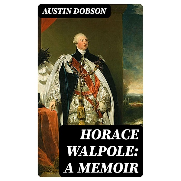 Horace Walpole: A memoir, Austin Dobson