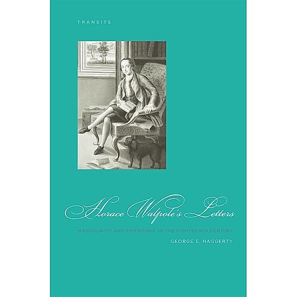 Horace Walpole's Letters / Transits: Literature, Thought & Culture, 1650-1850, George E. Haggerty