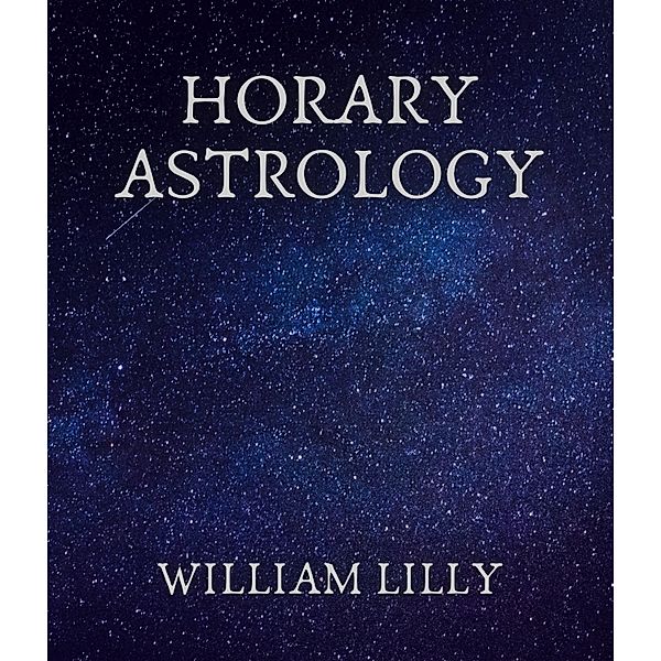 Horary Astrology, William Lilly