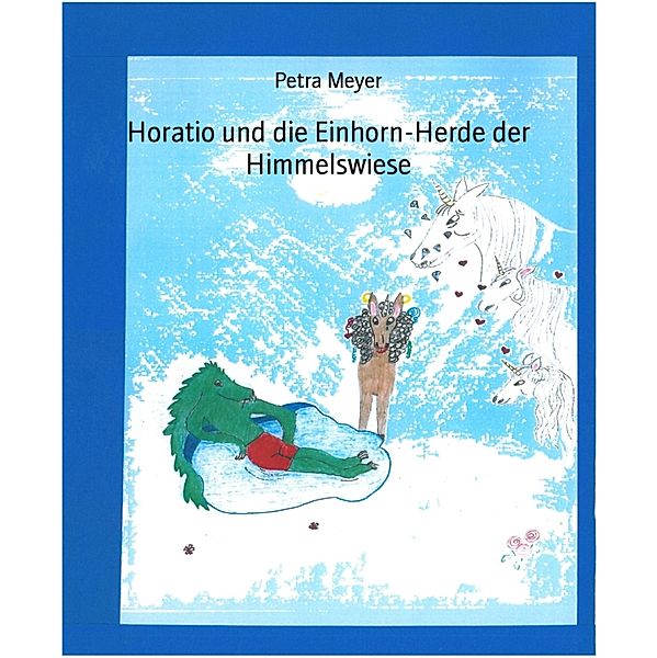 Horatio und die Einhorn-Herde der Himmelswiese, Petra Meyer