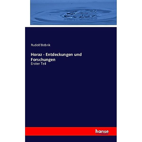 Horaz - Entdeckungen und Forschungen, Rudolf Bobrik
