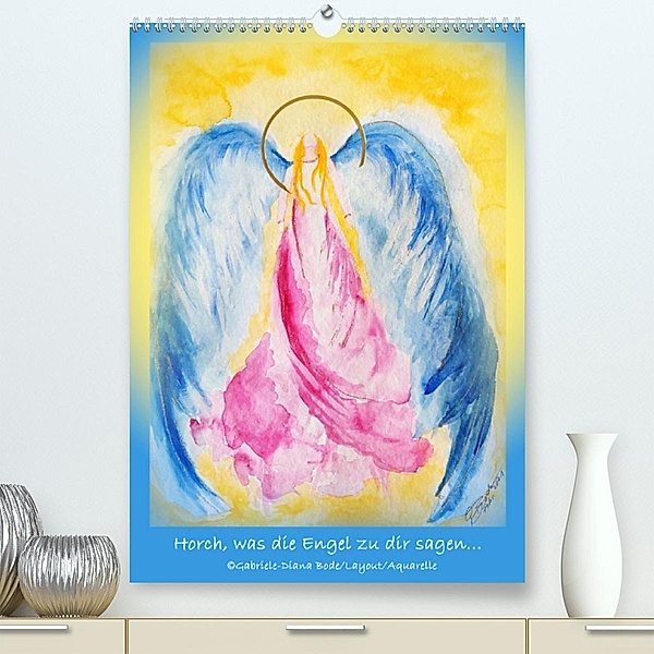 Horch, was die Engel zu dir sagen... (Premium, hochwertiger DIN A2 Wandkalender 2023, Kunstdruck in Hochglanz), Gabriele-Diana Bode