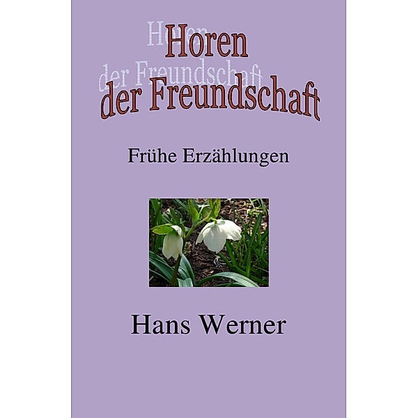 Horen der Freundschaft, Hans Werner