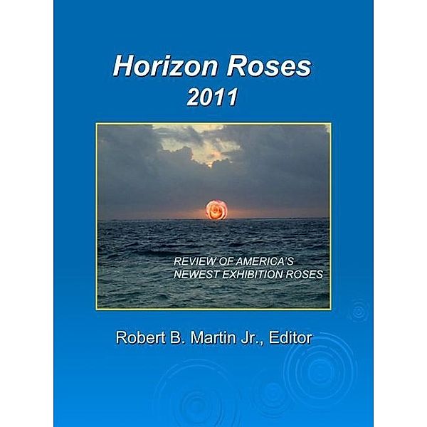 Horizon Roses 2011 / Robert B. Martin Jr., Robert B. Martin Jr.