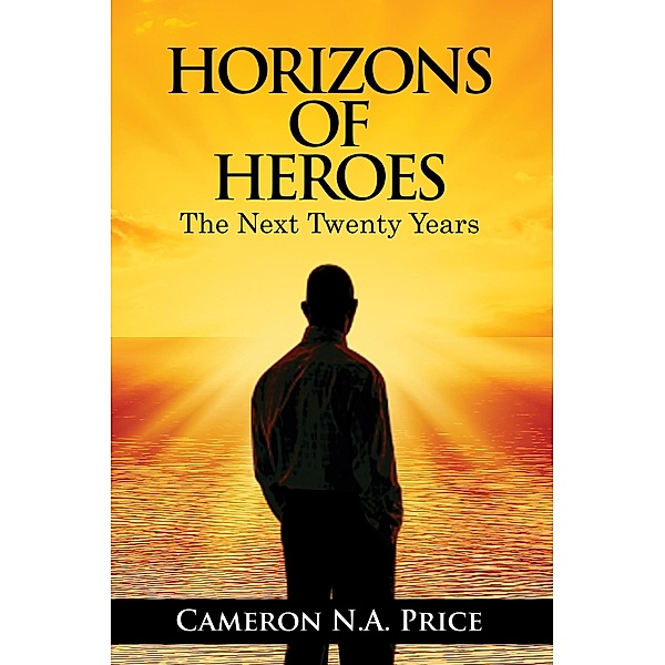 Horizons of Heroes: The Next Twenty Years / Publication Consultants, Cameron Price