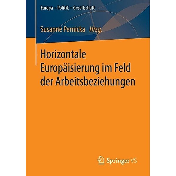 Horizontale Europäisierung im Feld der Arbeitsbeziehungen / Europa - Politik - Gesellschaft