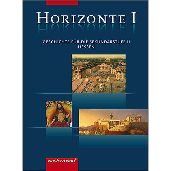 Horizonte: Geschichte für die Sekundarstufe II in Hessen: Bd.1 Horizonte - Geschichte für die Oberstufe in Hessen