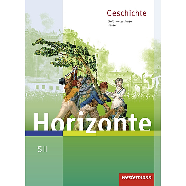 Horizonte - Geschichte für die SII in Hessen - Ausgabe 2016, Ulrich Baumgärtner, Frank Schweppenstette