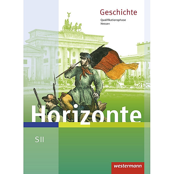 Horizonte - Geschichte für die SII in Hessen - Ausgabe 2016, Ulrich Baumgärtner, Frank Schweppenstette