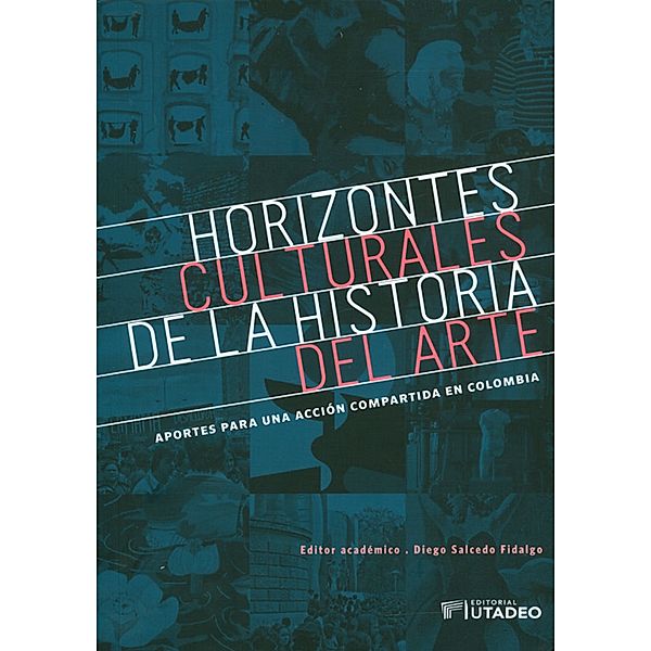 Horizontes culturales de la historia del arte: aportes para una acción compartida en Colombia, Diego Salcedo Fidalgo, Karen Cordero Reiman