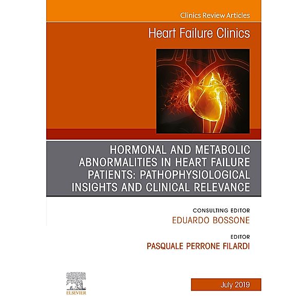 Hormonal and Metabolic Abnormalities in Heart Failure Patients: Pathophysiological Insights and Clinical Relevance, An Issue of Heart Failure Clinics, Ebook, Pasquale Perrone Filardi