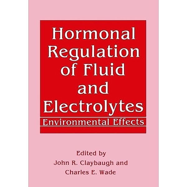 Hormonal Regulation of Fluid and Electrolytes, John R. Claybaugh, Charles E. Wade