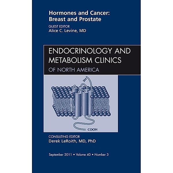 Hormones and Cancer: Breast and Prostate, An Issue of Endocrinology and Metabolism Clinics of North America, Alice C. Levine