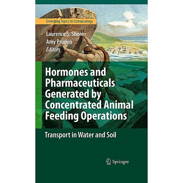 Hormones and Pharmaceuticals Generated by Concentrated Animal Feeding Operations / Emerging Topics in Ecotoxicology Bd.1